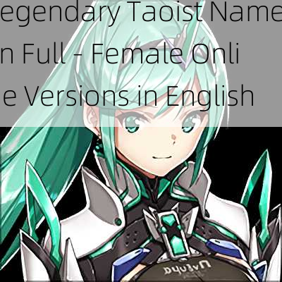 Legendary Taoist Names in Full - Female Online Versions in English